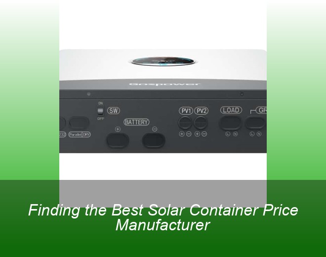 Finding the Best Solar Container Price Manufacturer